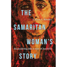 The Samaritan Woman's Story: Reconsidering John 4 After #Churchtoo