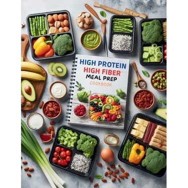 High Protein High Fiber Meal Prep Cookbook: Comprehensive Meal Prep Solutions for High Protein and High Fiber Diets That Fit Your Busy Schedule