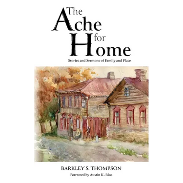 The Ache for Home: Stories and Sermons of Family and Place
