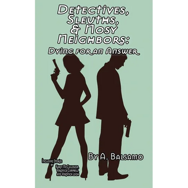 Detectives, Sleuths, & Nosy Neighbors: Dying for an Answer