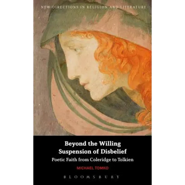 Beyond the Willing Suspension of Disbelief: Poetic Faith from Coleridge to Tolkien