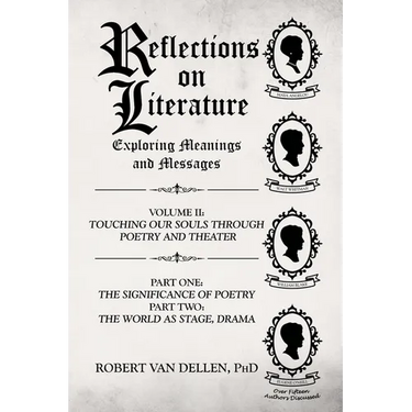 Reflections on Literature: Exploring Meanings and Messages: Volume II: Touching Our Souls Through Poetry and Theater: Part One: The Significance of Po
