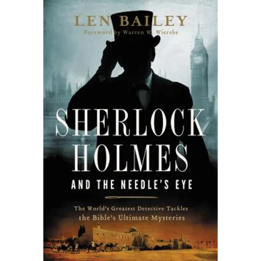 The Sherlock Holmes and the Needle's Eye: The World's Greatest Detective Tackles the Bible's Ultimate Mysteries