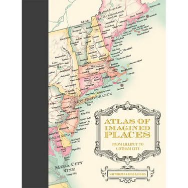 Atlas of Imagined Places: From Lilliput to Gotham City