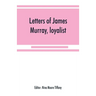 Letters of James Murray, loyalist