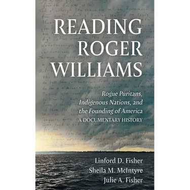 Reading Roger Williams: Rogue Puritans, Indigenous Nations, and the Founding of America-a Documentary History