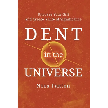 Dent in the Universe: Uncover Your Gift and Create a Life of Significance