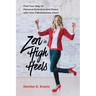 Zen in High Heels: Find Your Way to Personal Evolution and Peace with Your Fabulousness Intact