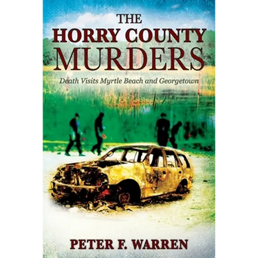 The Horry County Murders: Death Visits Myrtle Beach and Georgetown