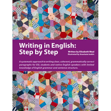 Writing in English: Step by Step: A Systematic Approach to Writing Clear, Coherent, Grammatically Correct Paragraphs for ESL Students and Native Engli