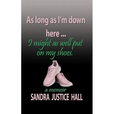 As Long as I'm Down Here, I Might As Well Put on My Shoes