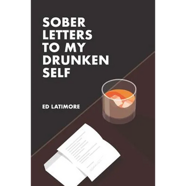 Sober Letters to My Drunken Self