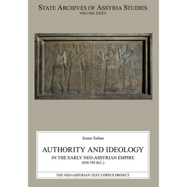 Authority and Ideology in the Early Neo-Assyrian Empire (934-745 B.C.)