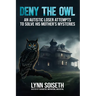 Deny the Owl: An Autistic Loser Attempts to Solve His Mother's Mysteries