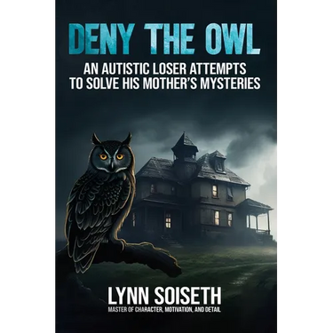 Deny the Owl: An Autistic Loser Attempts to Solve His Mother's Mysteries