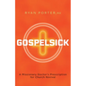 Gospelsick: A Missionary Doctor's Prescription for Church Revival