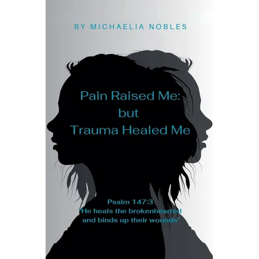 Pain Raised Me: But Trauma Healed Me