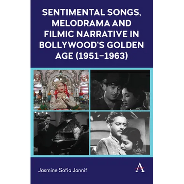 Sentimental Songs, Melodrama and Filmic Narrative in Bollywood's Golden Age (1951-1963)