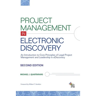 Project Management in Electronic Discovery: An Introduction to Core Principles of Legal Project Management and Leadership In eDiscovery