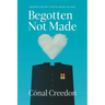 Begotten Not Made