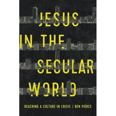 Jesus in the Secular World: Reaching a Culture in Crisis