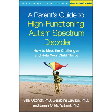 A Parent's Guide to High-Functioning Autism Spectrum Disorder: How to Meet the Challenges and Help Your Child Thrive