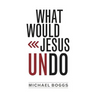 What Would Jesus Undo