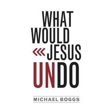 What Would Jesus Undo