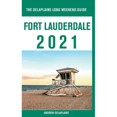 Fort Lauderdale - The Delaplaine 2021 Long Weekend Guide