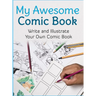 My Awesome Comic Book: Write and Illustrate Your Own Comic Book