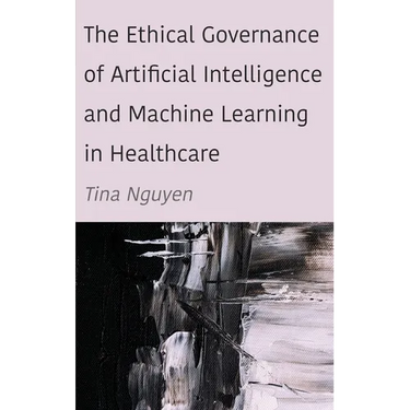 The Ethical Governance of Artificial Intelligence and Machine Learning in Healthcare