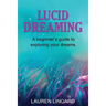 Lucid Dreaming: A Beginner's Guide to Exploring Your Dreams