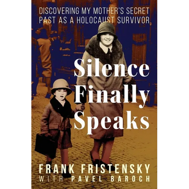 Silence Finally Speaks: Discovering My Mother's Secret Past as a Holocaust Survivor