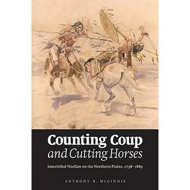 Counting Coup and Cutting Horses: Intertribal Warfare on the Northern Plains, 1738-1889