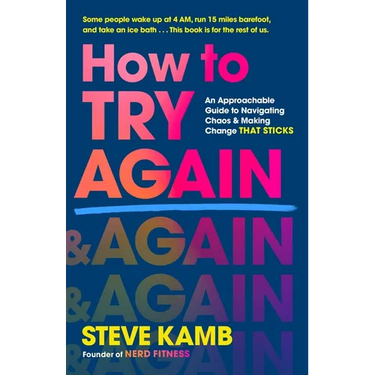How to Try Again: An Approachable Guide to Navigating Chaos and Making Change That Sticks