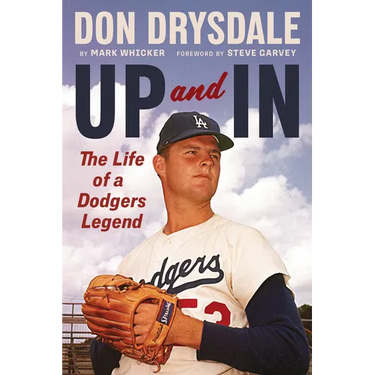 Don Drysdale: Up and in: The Life of a Dodgers Legend