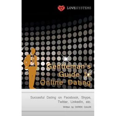 Gentleman's Guide to Online Dating: Succesful Dating on Facebook, Skype, Twitter, LinkedIn, etc.