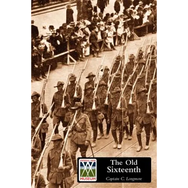 OLD SIXTEENTH Being a Record of the 16th Battalion A.I.F., During the Great War