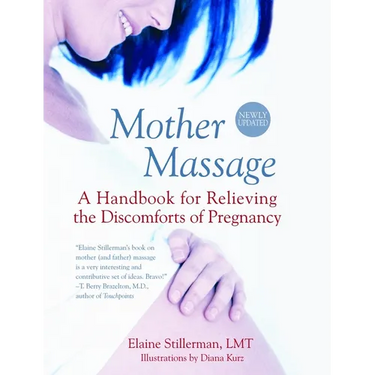 Mother Massage: A Handbook for Relieving the Discomforts of Pregnancy