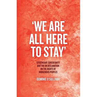 'We Are All Here to Stay': Citizenship, Sovereignty and the UN Declaration on the Rights of Indigenous Peoples