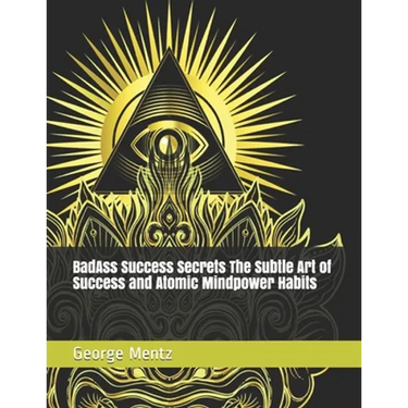 BadAss Success Secrets The Subtle Art of Success and Atomic Mindpower Habits