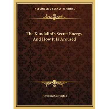 The Kundalini's Secret Energy And How It Is Aroused