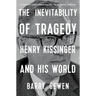The Inevitability of Tragedy: Henry Kissinger and His World
