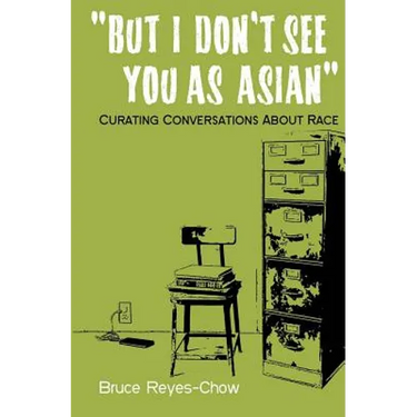 But I Don't See You as Asian: Curating Conversations About Race