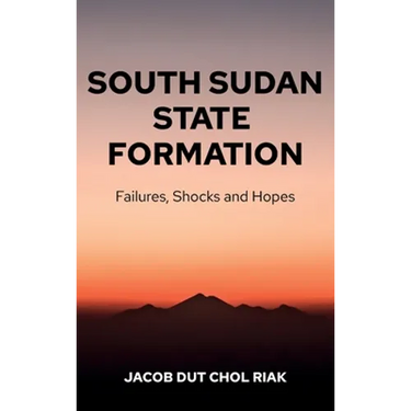South Sudan State Formation: Failures, Shocks and Hopes