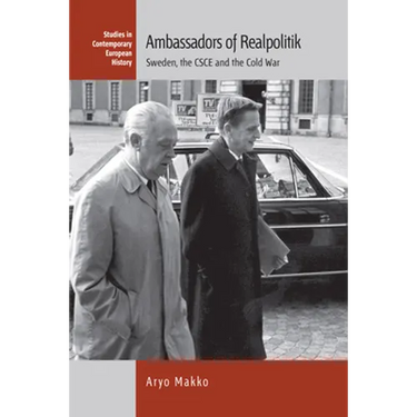 Ambassadors of Realpolitik: Sweden, the CSCE and the Cold War