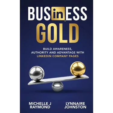 Business Gold - Build Awareness, Authority, and Advantage with LinkedIn Company Pages