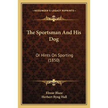 The Sportsman And His Dog: Or Hints On Sporting (1850)