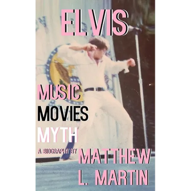 Elvis: MUSIC, MOVIES, MYTH: (a biography)