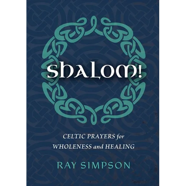Shalom!: Celtic Prayers for Wholeness and Healing
